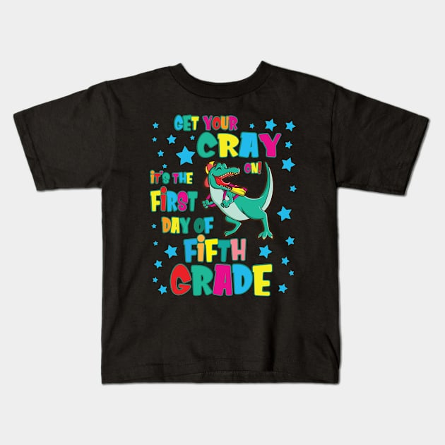 Dinosaur Get Your Cray On It's The First Day Of Fifth Grade Kids T-Shirt by Cowan79